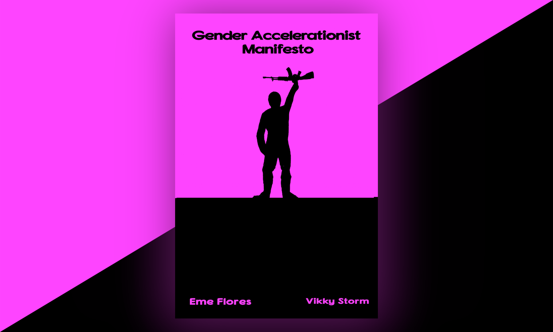 Cover of the book: split into a pink part on top and black on bottom, with a silhouette of a person carrying a machine gun over their head; title “Gender Accelerationist Manifesto” on top, and names of authors, Eme Flores & Vikky Storm, on the bottom